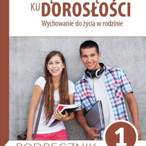 Podręcznik dla uczniów klasy 1 liceum ogólnokształcącego, technikum, szkoły branżowej I stopnia . Wędrując ku dorosłości. Wychowanie do życia w rodzinie.