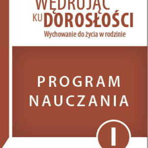 Program dla uczniów klasy 1 liceum ogólnokształcącego, technikum, szkoły branżowej I stopnia . Wędrując ku dorosłości. Wychowanie do życia w rodzinie