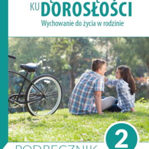Podręcznik dla uczniów klasy 2 liceum ogólnokształcącego, technikum, szkoły branżowej I stopnia . Wędrując ku dorosłości. Wychowanie do życia w rodzinie.