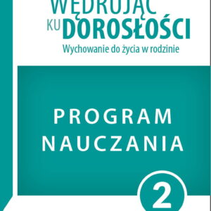 Program dla uczniów klasy 2 liceum ogólnokształcącego, technikum, szkoły branżowej I stopnia . Wędrując ku dorosłości. Wychowanie do życia w rodzinie