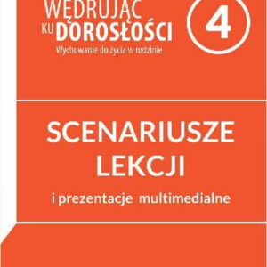 Scenariusze lekcji i prezentacje multimedialne dla klasy 4 szkoły podstawowej. Wędrując ku dorosłości. Wychowanie do życia w rodzinie.