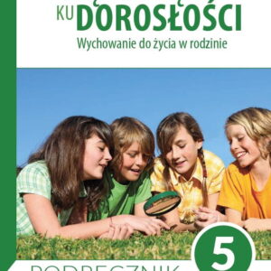 Podręcznik dla klasy 5 szkoły podstawowej. Wędrując ku dorosłości. Wychowanie do życia w rodzinie