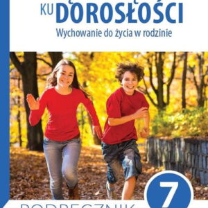 Podręcznik dla klasy 7 szkoły podstawowej. Wędrując ku dorosłości. Wychowanie do życia w rodzinie