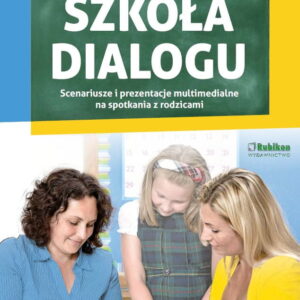 Szkoła dialogu. Scenariusze i prezentacje multimedialne na spotkania z rodzicami