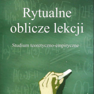 Rytualne oblicze lekcji. Studium teor...